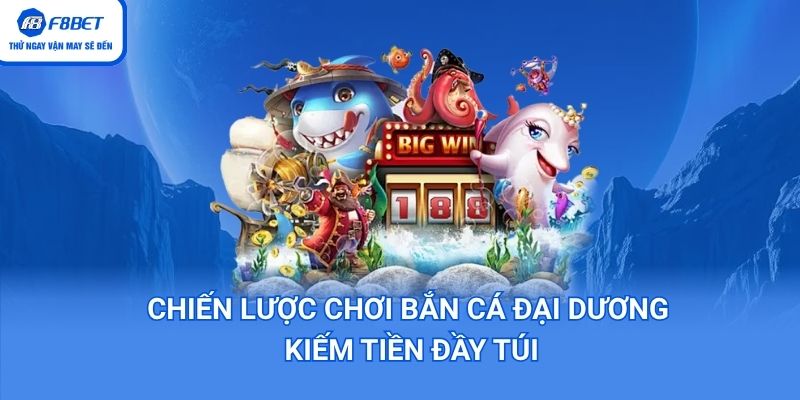 Cách chơi bắn cá đại dương kiếm tiền đầy túi