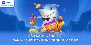 bắn cá xu vàng 777
