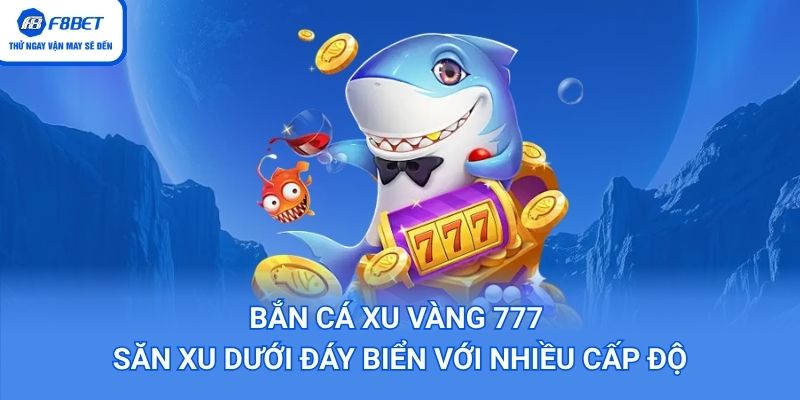 bắn cá xu vàng 777