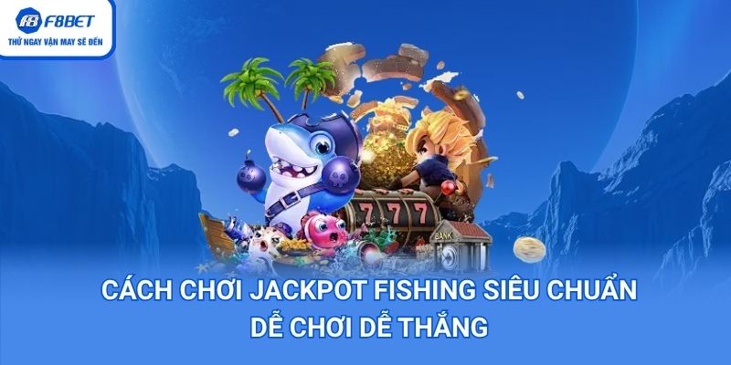 cách chơi Jackpot Fishing