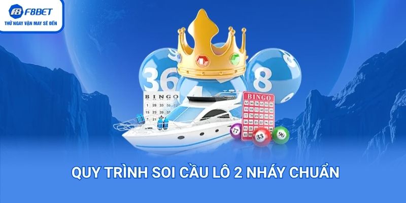 Quy trình soi cầu lô 2 nháy siêu chuẩn