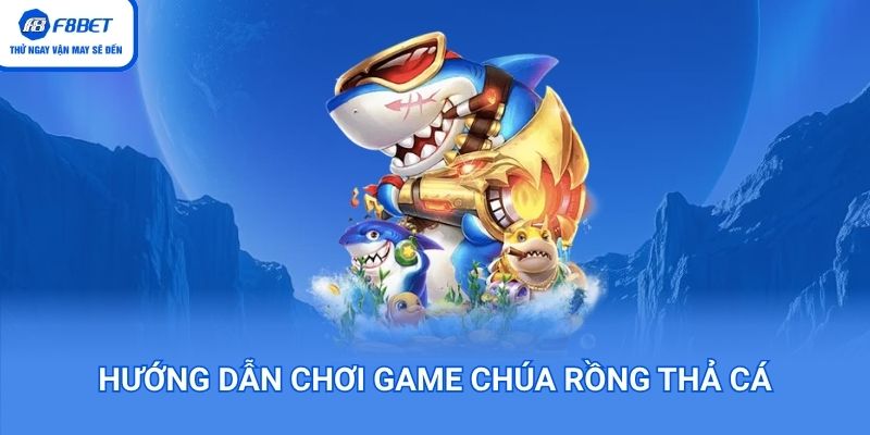 Hướng dẫn chơi chúa rồng thả cá siêu dễ
