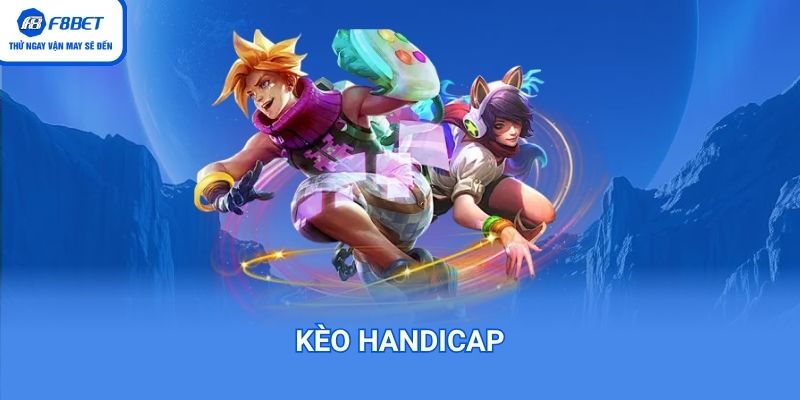 Đặt kèo Handicap dễ mang về nguồn thu lớn