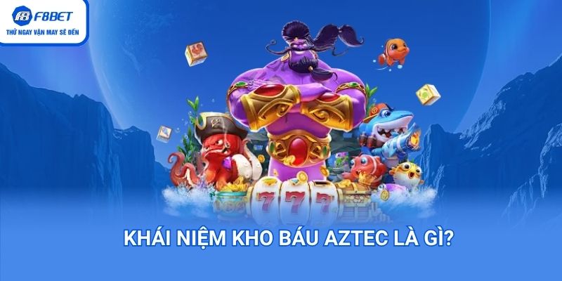Kho báu Aztec là tựa game như nào?