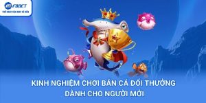 Kinh nghiệm chơi bắn cá đổi thưởng