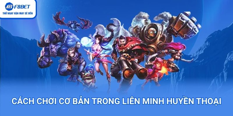Hướng dẫn chơi Liên Minh siêu dễ