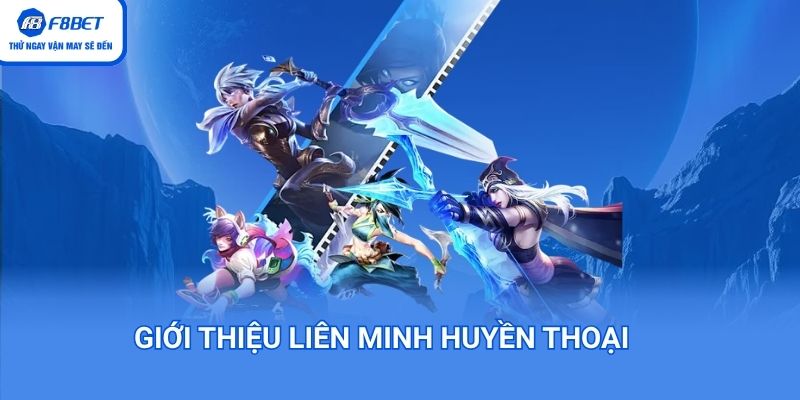 Tổng quan về tựa game Liên Minh Huyền Thoại