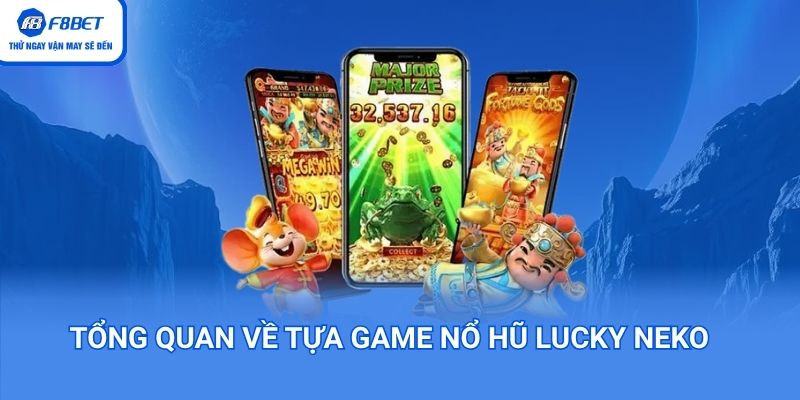 Tổng quan về tựa game nổ hũ Lucky Neko