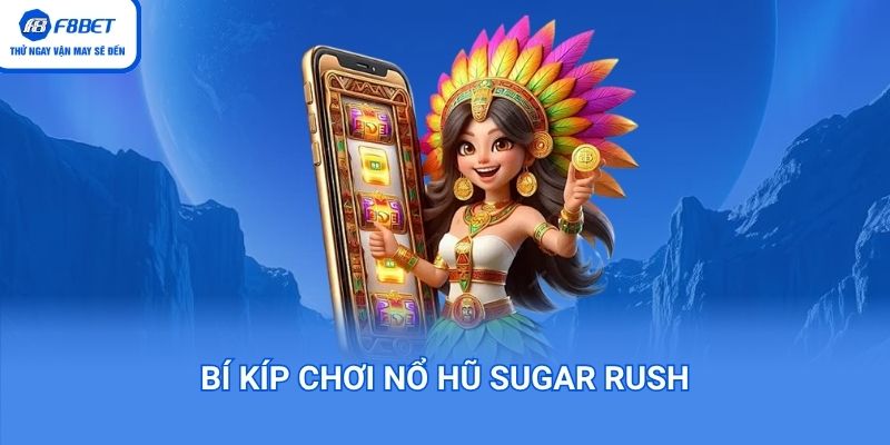 Bí kíp chơi nổ hũ Sugar Rush siêu hay