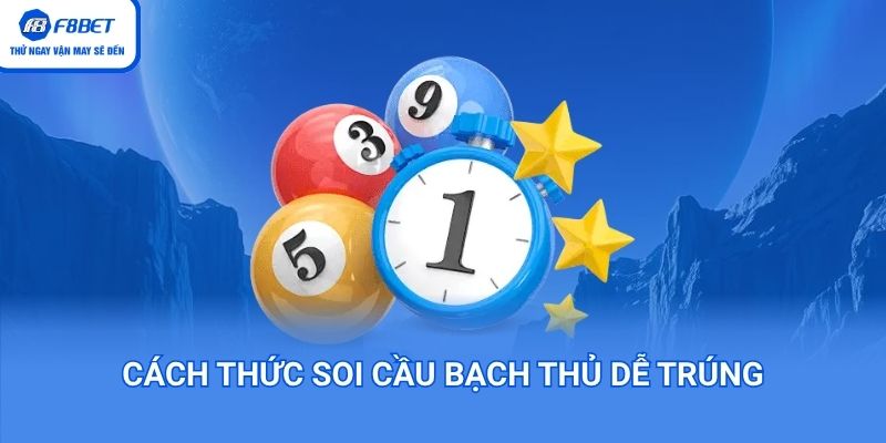 Cách soi cầu bạch thủ dễ trúng của cao thủ