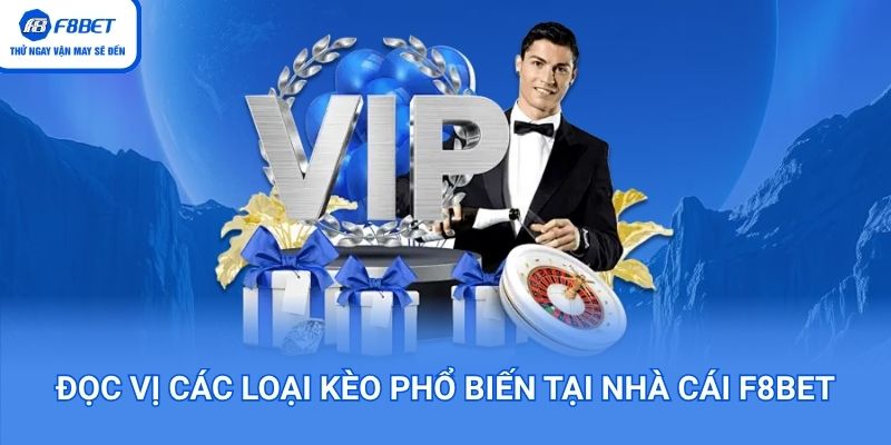 Bắt bài các loại kèo phổ biến tại F8BET