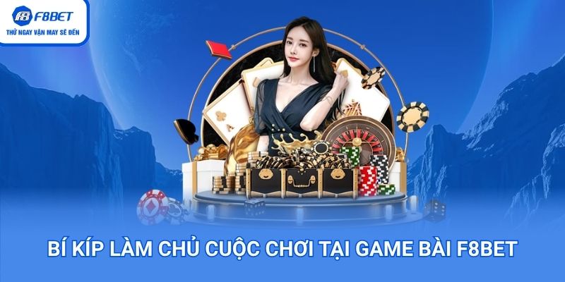 Bí kíp ăn tiền cực đã tại sảnh game bài F8BET