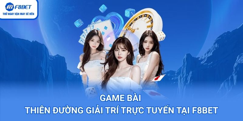 Game bài F8BET - Những tựa game xanh chín 2026